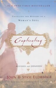 CAPTIVATING, UNVEILING  THE MYSTERY OF A WOMAN'S SOUL by John & Stasi Eldredge
