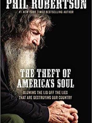 THE THEFT OF AMERICA'S SOUL by Phil Robertson