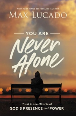 YOU ARE NEVER ALONE by Max Lucado