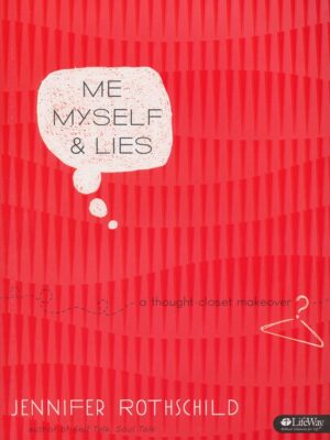 ME MYSELF & LIES, 6-Session Bible Study, A Thought Closet Makeover by Jennifer Rothschild