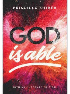 GOD IS ABLE BIBLE STUDY, 10th Anniversary Edition by Priscilla Shirer