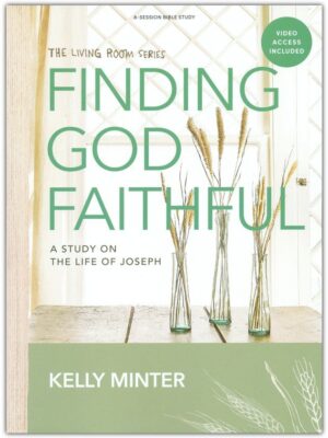 FINDING GOD FAITHFUL, A Study On The Life Of Joseph by Kelly Minter