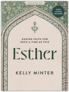 ESTHER BIBLE STUDY, Daring Faith For Such A Time As This by Kelly Minter