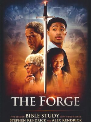 THE FORGE BIBLE STUDY by Stephen Kendrick and Alex Kendrick