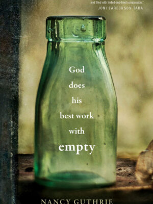 GOD DOES HIS BEST WORK WITH EMPTY by Nancy Guthrie