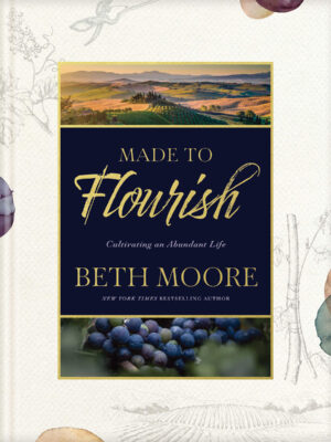 MADE TO FLOURISH by Beth Moore