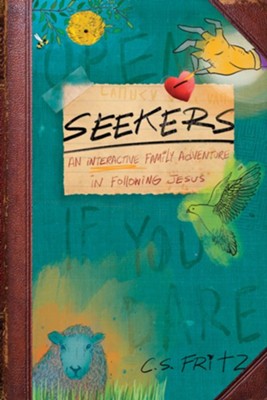 SEEKERS, AN INTERACTIVE FAMILY ADVENTURE IN FOLLOWING JESUS by C.S. Fritz