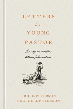 LETTERS TO A YOUNG PASTOR: TIMOTHY CONVERSATIONS BETWEEN FATHER AND SON by Eric E. Peterson, Eugene H. Peterson