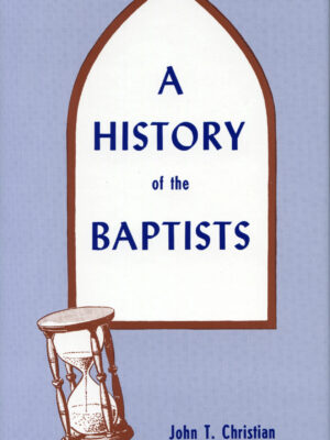A HISTORY OF THE BAPTISTS Volume 2 by John T Christian