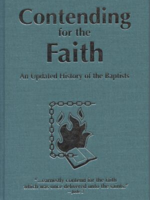 CONTENDING FOR THE FAITH, An Updated History of the Baptist, by Robert Ashcraft