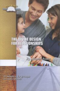 THE DIVINE DESIGN FOR RELATIONSHIPS by James Jones