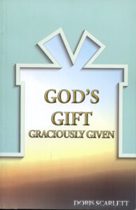 GOD'S GIFT GRACIOUSLY GIVEN by Doris Scarlett