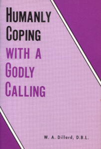 HUMANLY COPING WITH A GODLY CALLING by W A Dillard