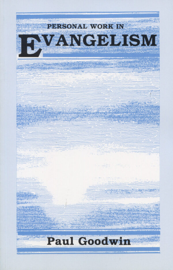 PERSONAL WORK IN EVANGELISM by Paul Goodwin