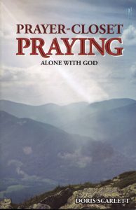 PRAYER-CLOSET PRAYING Alone with God by Doris Scarlett