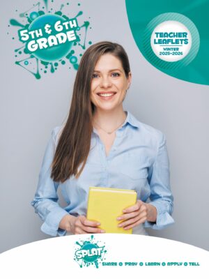 Sunday School SPLAT 5th & 6th GRADE TEACHER LEAFLETS, Winter 2025-2026