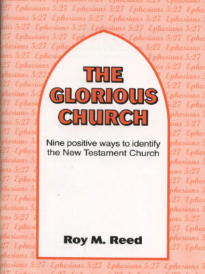 THE GLORIOUS CHURCH by Roy M Reed