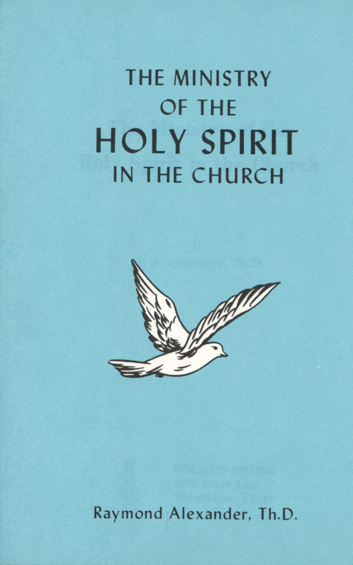 THE MINISTRY OF THE HOLY SPIRIT IN THE CHURCH by Raymond Alexander