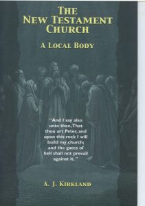 THE NEW TESTAMENT CHURCH by A J Kirkland
