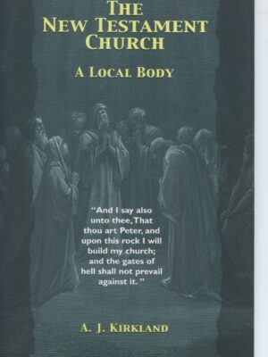 THE NEW TESTAMENT CHURCH by A J Kirkland