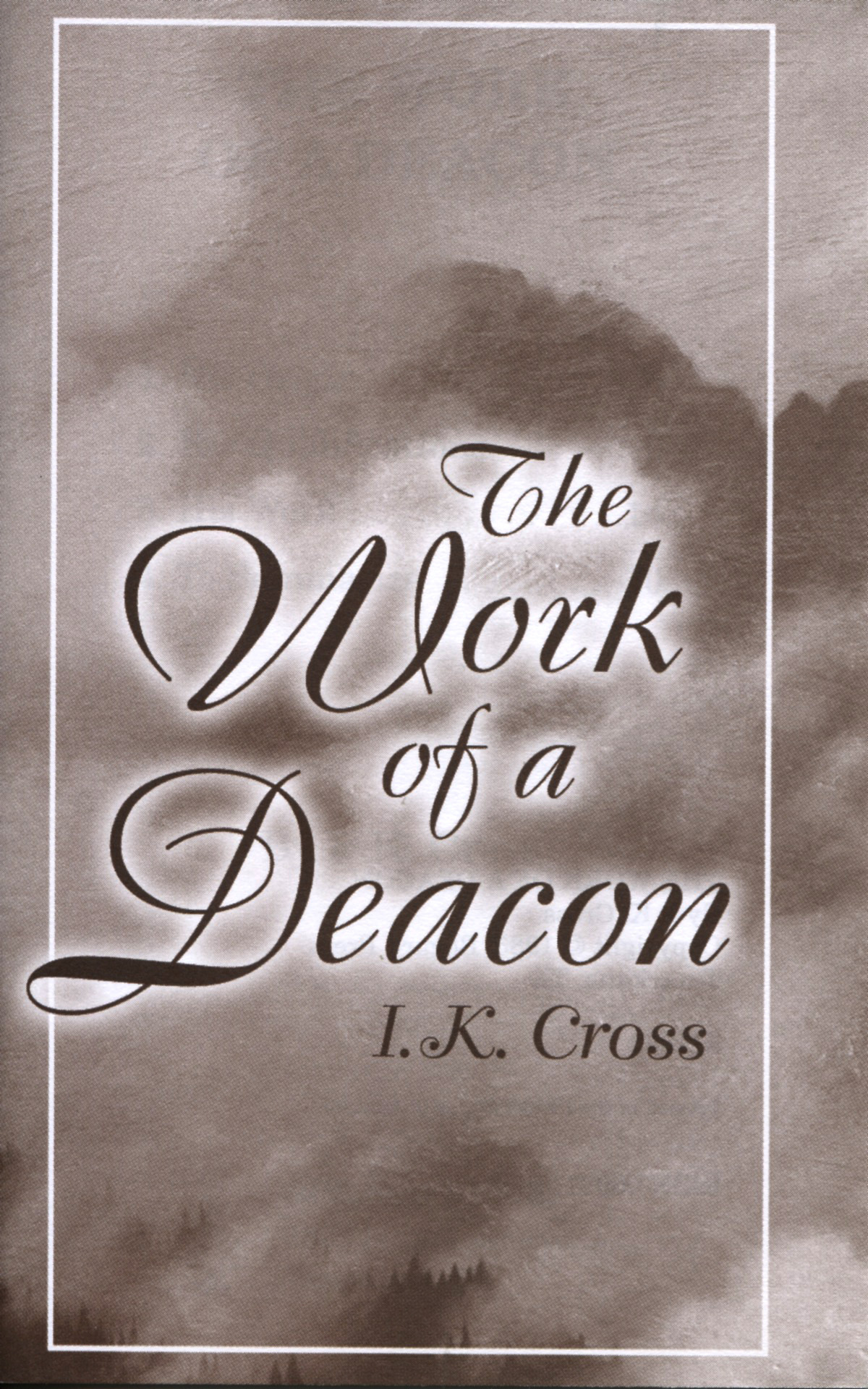 THE WORK OF A DEACON by I K Cross