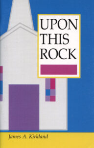 UPON THIS ROCK by James Kirkland