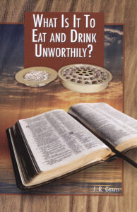 WHAT IS IT TO EAT AND DRINK UNWORTHILY? by J R Graves