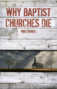 WHY BAPTIST CHURCHES DIE by Mike Raines
