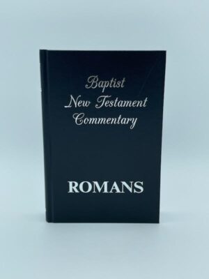 BAPTIST NEW TESTAMENT COMMENTARY, ROMANS