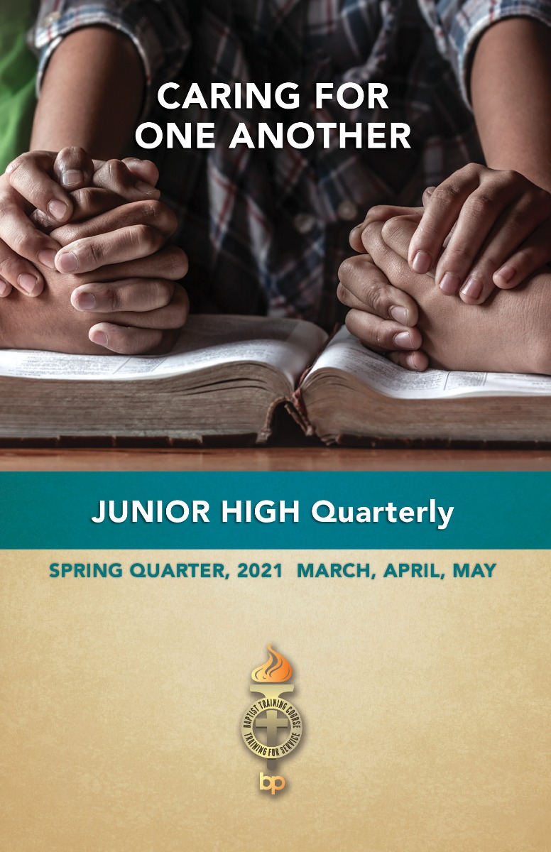 BTC JUNIOR HIGH QUARTERLY, CARING FOR ONE ANOTHER, Spring 2021