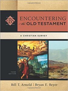 ENCOUNTERING THE OLD TESTAMENT A CHRISTIAN SURVEY by Bill T. Arnold & Bryan E. Beyer