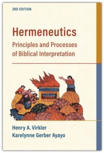 HERMENEUTICS - Principles and Processes of Biblical Interpretation by Henry A. Virkler, 3rd Edition