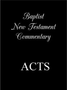 BAPTIST NEW TESTAMENT COMMENTARY, ACTS