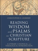 READING WISDOM and PSALMS as CHRISTIAN SCRIPTURE
