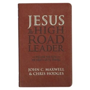 JESUS THE HIGH ROAD LEADER by John C. Maxwell