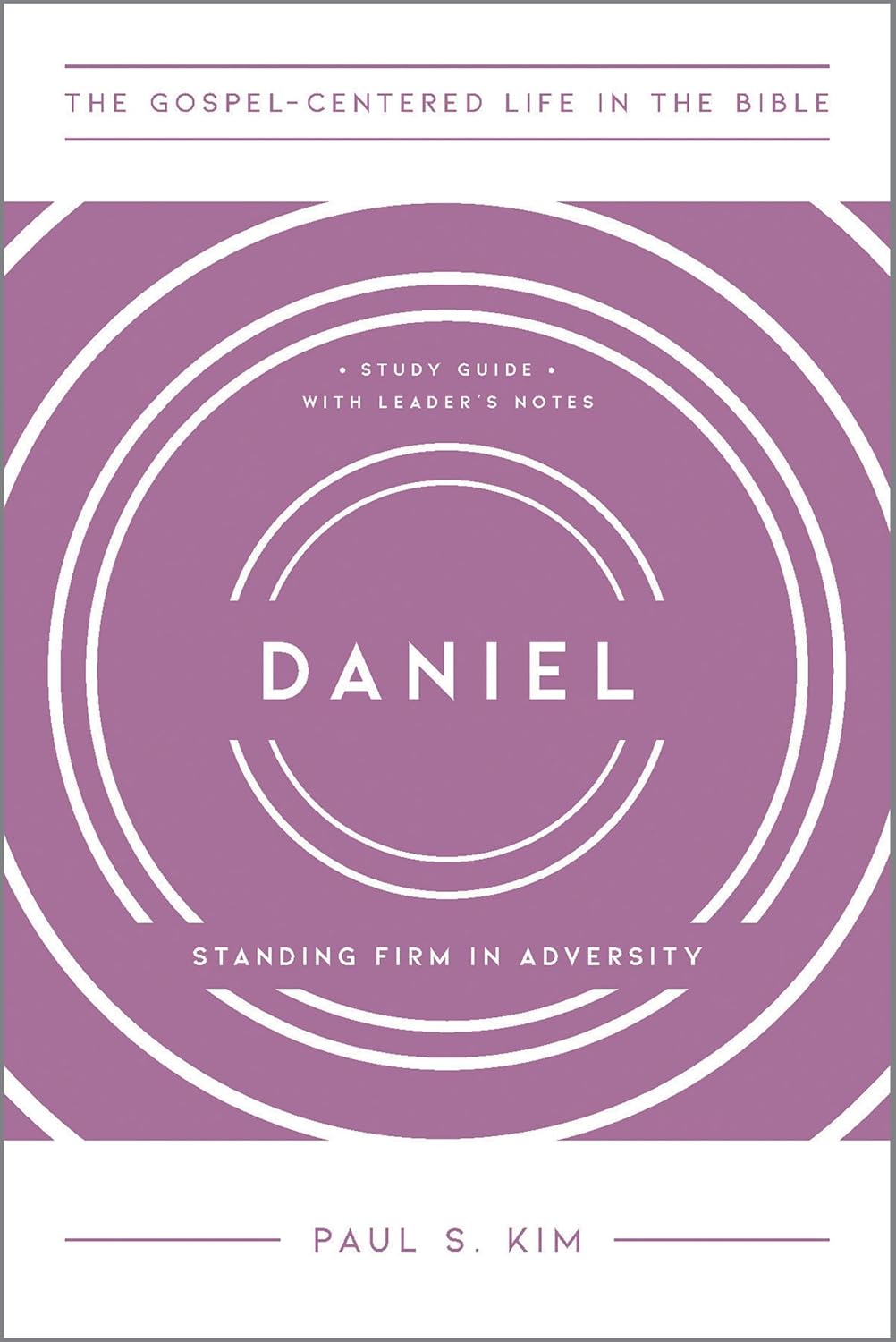 DANIEL - STANDING FIRM IN ADVERSITY by Paul S.Kim