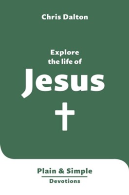 EXPLORE THE LIFE OF JESUS by Chris Dalton