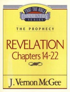 Thru the Bible Revelation Chapters 14-22 by J Vernon McGee
