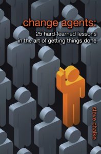 CHANGE AGENTS: 25 HARD-LEARNED LESSONS IN THE ART OF GETTING THINGS DONE by Steve Chalke