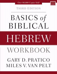 BASICS OF BIBLICAL HEBREW WORKBOOK: THIRD EDITION by Gary D. Pratico, Miles V. Van Pelt