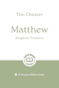 Matthew: Kingdom Treasure: 8-Session Bible Study by Tim Chester
