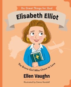 Do Great Things for God: Elisabeth Elliot