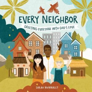 Every Neighbor: Greeting Everyone with God’s Love (God Everywhere) [9780830790111]