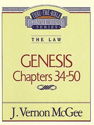 Genesis Chapters 34-50: Thru the Bible Commentary Series