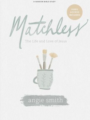 Matchless - Bible Study Book with Video Access: The Life and Love of Jesus