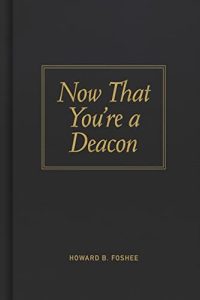 Now That You're a Deacon