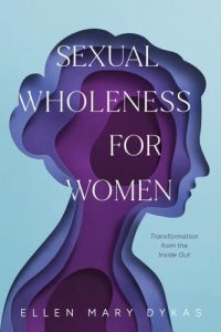 Sexual Wholeness for Women: Transformation from the Inside Out