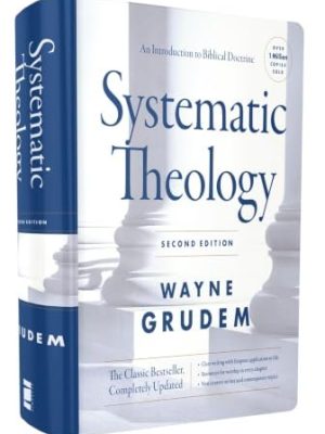 Systematic Theology: An Introduction to Biblical Doctrine, Second Edition